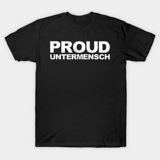 PROUD UNTERMENSCH - A - Word typography quote meme funny gift merch grungy black white tshirt T-Shirt